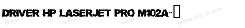 driver hp laserjet pro m102a字体转换 driver hp laserjet pro m102a字体转换
